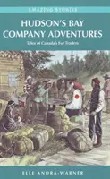 Przygody Kompanii Zatoki Hudsona - Opowieści o kanadyjskich handlarzach futrami - Hudson's Bay Company Adventures - Tales of Canada's Fur Traders