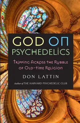 Bóg na psychodelikach: Podróż przez gruzy dawnej religii - God on Psychedelics: Tripping Across the Rubble of Old-Time Religion