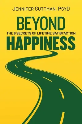 Beyond Happiness: 6 sekretów życiowej satysfakcji - Beyond Happiness: The 6 Secrets of Lifetime Satisfaction