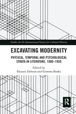 Wykopywanie nowoczesności: Warstwy fizyczne, czasowe i psychologiczne w literaturze, 1900-1930 - Excavating Modernity: Physical, Temporal and Psychological Strata in Literature, 1900-1930