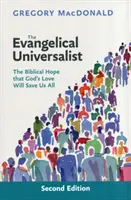 Ewangeliczny Uniwersalista - Biblijna nadzieja, że Boża miłość zbawi nas wszystkich - Evangelical Universalist - The Biblical Hope That God'S Love Will Save Us All