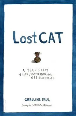 Zagubiony kot: prawdziwa historia miłości, desperacji i technologii GPS - Lost Cat: A True Story of Love, Desperation, and GPS Technology