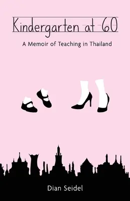 Kindergarten at 60: A Memoir of Teaching in Thailand (Przedszkole po sześćdziesiątce: wspomnienia z Tajlandii) - Kindergarten at 60: A Memoir of Teaching in Thailand