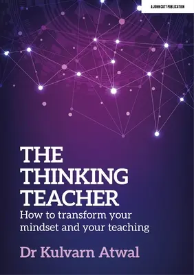 Myślący nauczyciel: jak zmienić swój sposób myślenia i nauczania - The Thinking Teacher: How to Transform Your Mindset and Your Teaching