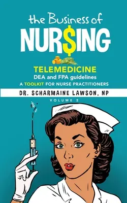 The Business of Nur$ing: Telemedycyna, wytyczne DEA i FPA, zestaw narzędzi dla pielęgniarek Vol. 2 - The Business of Nur$ing: Telemedicine, DEA and FPA guidelines, A Toolkit for Nurse Practitioners Vol. 2