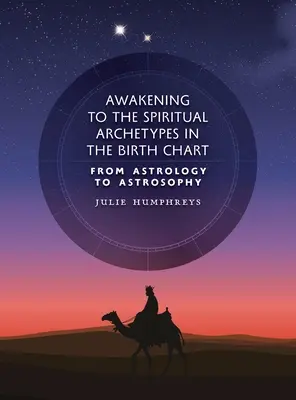 Przebudzenie duchowych archetypów na wykresie urodzeniowym: Od astrologii do astrozofii - Awakening to the Spiritual Archetypes in the Birth Chart: From Astrology to Astrosophy