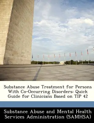 Leczenie uzależnień u osób z zaburzeniami współwystępującymi: Skrócony przewodnik dla klinicystów oparty na wskazówce 42 - Substance Abuse Treatment for Persons with Co-Occurring Disorders: Quick Guide for Clinicians Based on Tip 42