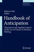 Podręcznik przewidywania: Teoretyczne i stosowane aspekty wykorzystania przyszłości w podejmowaniu decyzji - Handbook of Anticipation: Theoretical and Applied Aspects of the Use of Future in Decision Making