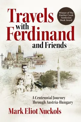 Podróże z Ferdynandem i przyjaciółmi: Stuletnia podróż przez Austro-Węgry - Travels With Ferdinand and Friends: A Centennial Journey Through Austria-Hungary