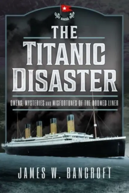 Katastrofa Titanica: Omeny, tajemnice i nieszczęścia skazanego na zagładę liniowca - The Titanic Disaster: Omens, Mysteries and Misfortunes of the Doomed Liner