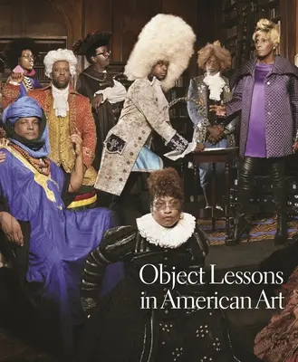 Lekcje przedmiotowe w sztuce amerykańskiej - Object Lessons in American Art