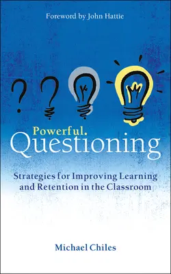 Potężne pytania: Strategie poprawy uczenia się i zapamiętywania w klasie - Powerful Questioning: Strategies for Improving Learning and Retention in the Classroom