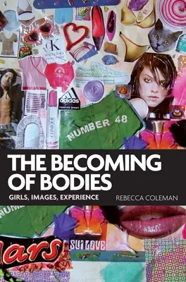 Stawanie się ciał: Dziewczyny, obrazy, doświadczenie - The Becoming of Bodies: Girls, Images, Experience