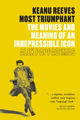 Keanu Reeves: Most Triumphant: Filmy i znaczenie niepohamowanej ikony - Keanu Reeves: Most Triumphant: The Movies and Meaning of an Irrepressible Icon