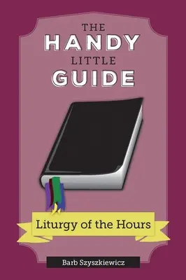 Mały podręczny przewodnik po liturgii godzin - The Handy Little Guide to the Liturgy of the Hours