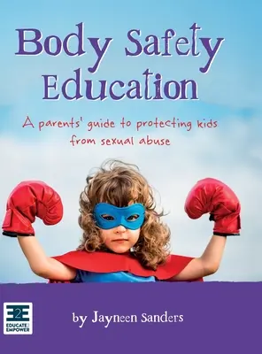 Edukacja w zakresie bezpieczeństwa ciała: Przewodnik dla rodziców dotyczący ochrony dzieci przed wykorzystywaniem seksualnym - Body Safety Education: A parents' guide to protecting kids from sexual abuse
