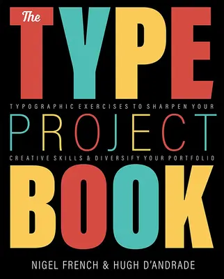 The Type Project Book: Projekty typograficzne wyostrzające umiejętności twórcze i urozmaicające portfolio - The Type Project Book: Typographic Projects to Sharpen Your Creative Skills & Diversify Your Portfolio