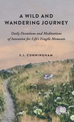 Dzika i wędrująca podróż: Codzienne nabożeństwa i medytacje intencji na kruche chwile życia - A Wild and Wandering Journey: Daily Devotions and Meditations of Intention for Life's Fragile Moments