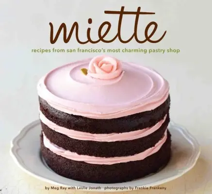 Miette: Przepisy z najbardziej urokliwej cukierni w San Francisco (książka kucharska ze słodyczami i deserami, francuska piekarnia) - Miette: Recipes from San Francisco's Most Charming Pastry Shop (Sweets and Dessert Cookbook, French Bakery)