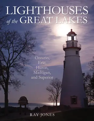 Latarnie morskie Wielkich Jezior: Ontario, Erie, Huron, Michigan i Superior - Lighthouses of the Great Lakes: Ontario, Erie, Huron, Michigan, and Superior