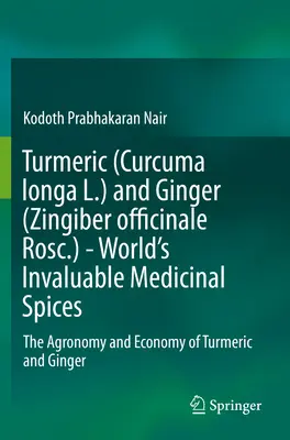 Kurkuma (Curcuma Longa L.) i imbir (Zingiber Officinale Rosc.) - bezcenne przyprawy lecznicze na świecie: Agronomia i ekonomia kurkumy i imbiru - Turmeric (Curcuma Longa L.) and Ginger (Zingiber Officinale Rosc.) - World's Invaluable Medicinal Spices: The Agronomy and Economy of Turmeric and Gin