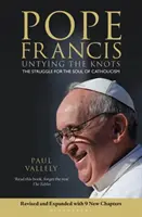 Papież Franciszek - Rozwiązywanie węzłów: Walka o duszę katolicyzmu - wydanie poprawione i zaktualizowane - Pope Francis - Untying the Knots: The Struggle for the Soul of Catholicism - Revised and Updated Edition