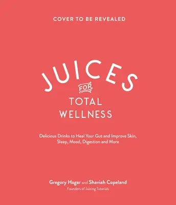 Soki dla dobrego samopoczucia: Pyszne przepisy uzdrawiające jelita, które pomogą Ci wyglądać i czuć się jak najlepiej - Juices for Total Wellness: Delicious Gut-Healing Recipes to Help You Look and Feel Your Best