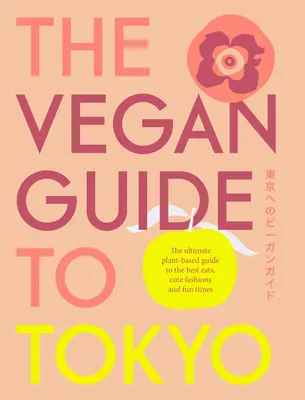 Wegański przewodnik po Tokio: Przewodnik po najlepszych roślinnych restauracjach w Tokio i nie tylko - The Vegan Guide to Tokyo: The Ultimate Guide to the Best Plant-Based Eats in Tokyo and Beyond