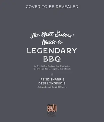 The Grill Sisters' Guide to Legendary BBQ: 60 nieodpartych przepisów, które gwarantują przepyszne, palce lizać wyniki - The Grill Sisters' Guide to Legendary BBQ: 60 Irresistible Recipes That Guarantee Mouthwatering, Finger-Lickin' Results