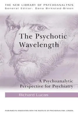 Psychotyczna długość fali: Psychoanalityczna perspektywa dla psychiatrii - The Psychotic Wavelength: A Psychoanalytic Perspective for Psychiatry