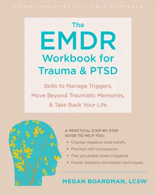 The Emdr Workbook for Trauma and Ptsd: Umiejętności radzenia sobie z wyzwalaczami, wyjścia poza traumatyczne wspomnienia i odzyskania swojego życia - The Emdr Workbook for Trauma and Ptsd: Skills to Manage Triggers, Move Beyond Traumatic Memories, and Take Back Your Life