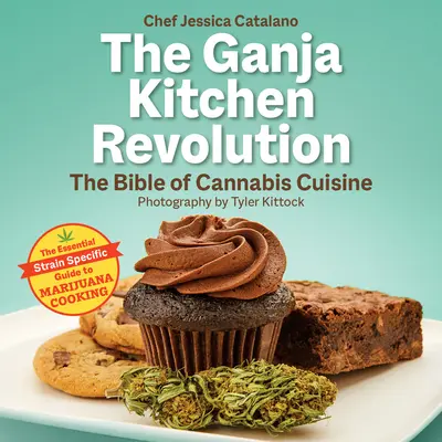 Kuchenna rewolucja Ganji: Biblia kuchni konopnej - The Ganja Kitchen Revolution: The Bible of Cannabis Cuisine