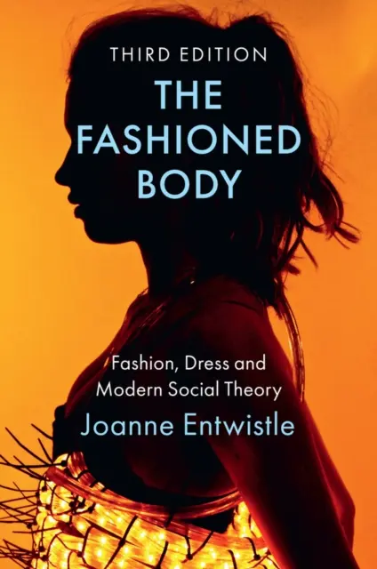 The Fashioned Body: Moda, ubiór i współczesna teoria społeczna - The Fashioned Body: Fashion, Dress and Modern Social Theory