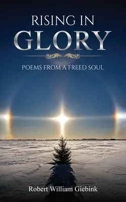 Powstanie w chwale: Wiersze z uwolnionej duszy - Rising In Glory: Poems from a Freed Soul