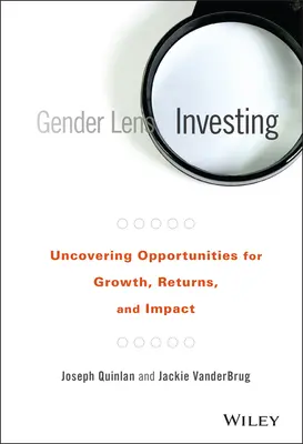 Gender Lens Investing: Odkrywanie możliwości wzrostu, zwrotów i wpływu - Gender Lens Investing: Uncovering Opportunities for Growth, Returns, and Impact