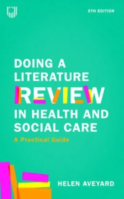 Przegląd literatury w opiece zdrowotnej i społecznej: Praktyczny przewodnik 5e - Doing a Literature Review in Health and Social Care: A Practical Guide 5e