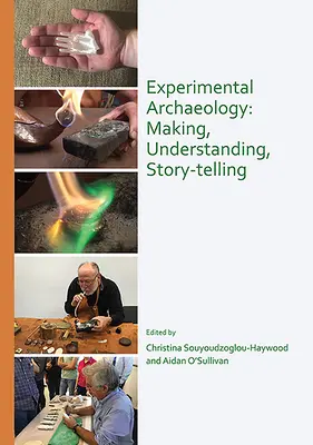 Archeologia eksperymentalna: Tworzenie, rozumienie, opowiadanie historii - Experimental Archaeology: Making, Understanding, Story-Telling