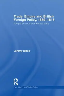 Handel, imperium i brytyjska polityka zagraniczna, 1689-1815: Polityka państwa handlowego - Trade, Empire and British Foreign Policy, 1689-1815: Politics of a Commercial State