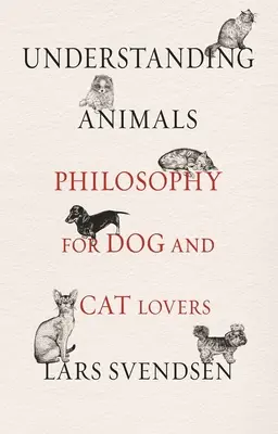 Zrozumieć zwierzęta: Filozofia dla miłośników psów i kotów - Understanding Animals: Philosophy for Dog and Cat Lovers