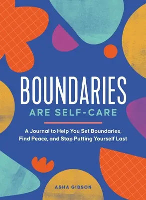 Granice to troska o siebie: Dziennik, który pomoże ci wyznaczyć granice, przedefiniować siłę i postawić siebie na pierwszym miejscu - Boundaries Are Self-Care: A Journal to Help You Set Boundaries, Redefine Strength, and Put Yourself First