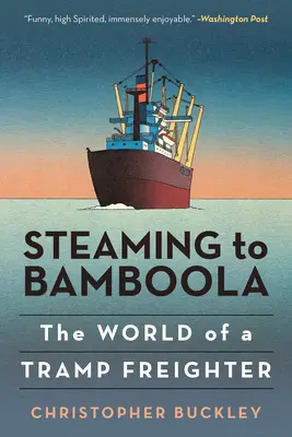 Steaming to Bamboola: The World of a Tramp Freighter