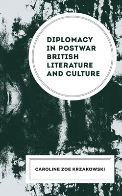 Dyplomacja w powojennej literaturze i kulturze brytyjskiej - Diplomacy in Postwar British Literature and Culture