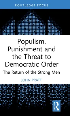 Populizm, kara i zagrożenie dla demokratycznego porządku: Powrót silnych mężczyzn - Populism, Punishment and the Threat to Democratic Order: The Return of the Strong Men