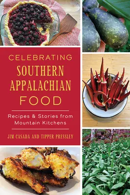Świętowanie jedzenia południowych Appalachów: Przepisy i historie z górskich kuchni - Celebrating Southern Appalachian Food: Recipes & Stories from Mountain Kitchens