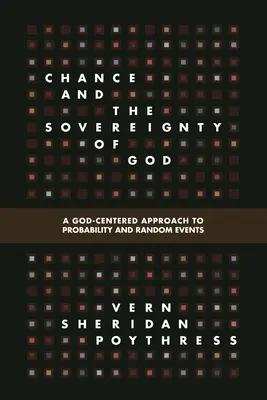 Przypadek i suwerenność Boga: Skoncentrowane na Bogu podejście do prawdopodobieństwa i zdarzeń losowych - Chance and the Sovereignty of God: A God-Centered Approach to Probability and Random Events