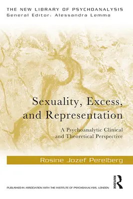 Seksualność, nadmiar i reprezentacja: Psychoanalityczna perspektywa kliniczna i teoretyczna - Sexuality, Excess, and Representation: A Psychoanalytic Clinical and Theoretical Perspective