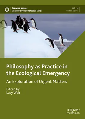 Filozofia jako praktyka w sytuacji zagrożenia ekologicznego: Badanie pilnych spraw - Philosophy as Practice in the Ecological Emergency: An Exploration of Urgent Matters