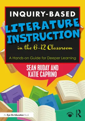 Nauczanie literatury oparte na dociekaniu w klasach 6-12: Praktyczny przewodnik po głębszym uczeniu się - Inquiry-Based Literature Instruction in the 6-12 Classroom: A Hands-on Guide for Deeper Learning