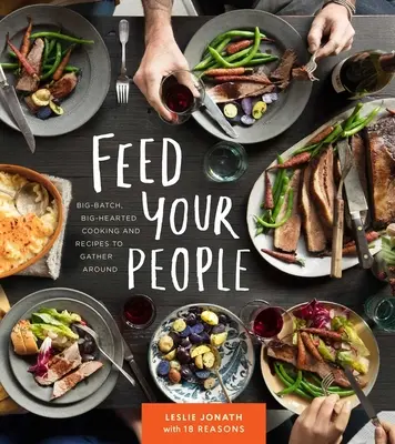 Feed Your People: Gotowanie z wielkim rozmachem i przepisy, wokół których warto się gromadzić - Feed Your People: Big-Batch, Big-Hearted Cooking and Recipes to Gather Around