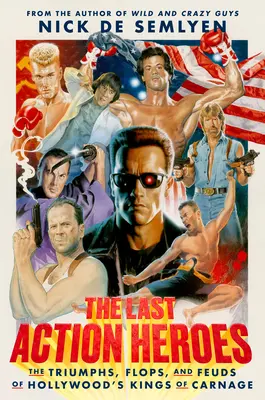 Ostatni bohaterowie akcji: triumfy, porażki i konflikty hollywoodzkich królów rzezi - The Last Action Heroes: The Triumphs, Flops, and Feuds of Hollywood's Kings of Carnage